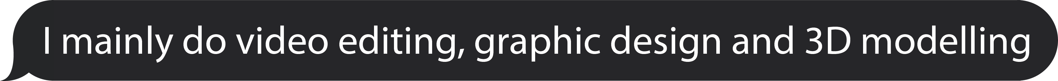 an ios message bubble with the text 'I do editing, graphic design and 3D modelling' inside